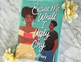 Excuse Me While I Ugly Cry by Joya Goffney